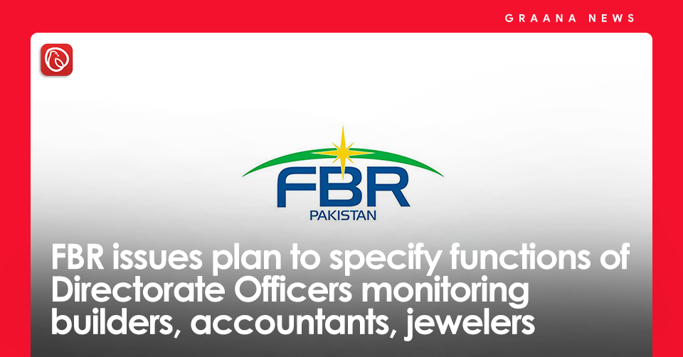 FBR issues plan to specify functions of Directorate Officers monitoring