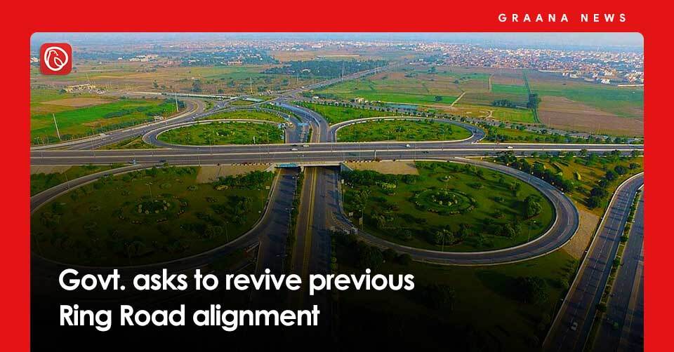 Govt. asks to revive previous Ring Road alignment | Graana.com